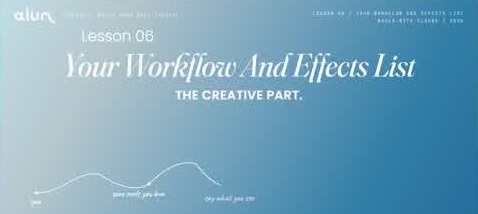 Lesson 6: Your Workflow And Effects List