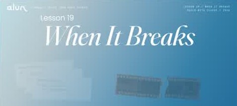 Lesson 19: When It Breaks